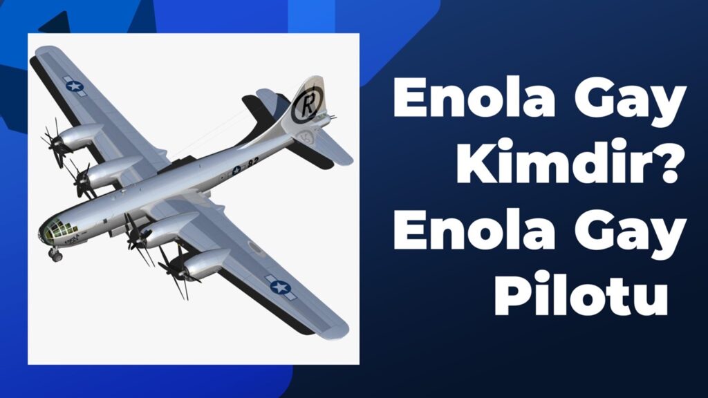 Enola Gay ve 2. Dünya Savaşına Etkisi 2 enola gay pilotu paul tibbets